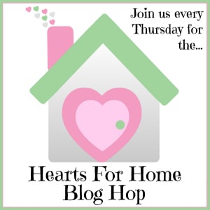 Link up your family friendly posts to the Hearts for Home Blog Hop