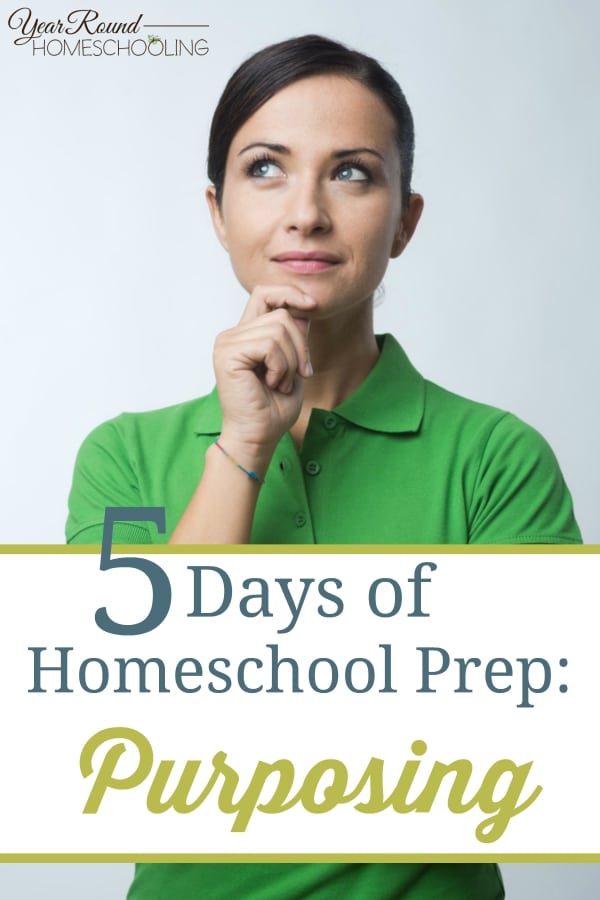 5 Days of Homeschool Prep -Purposing - By Misty Leask