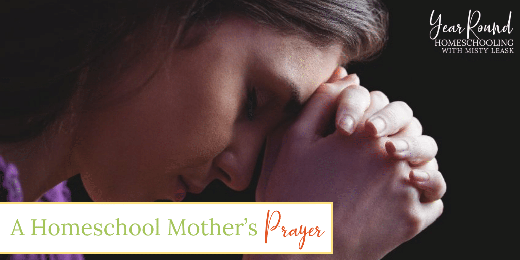 homeschool mother's prayer, homeschool mothers prayer, homeschool mom prayer, homeschool prayer, prayer homeschool