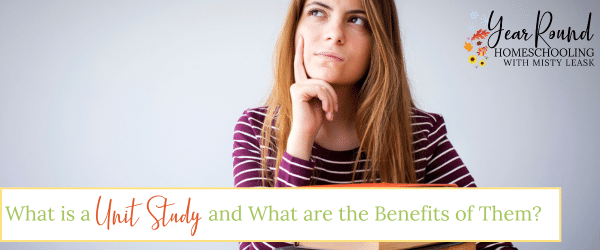 what is a unit study, what are the benefits of a unit study, unit study benefits, unit study info