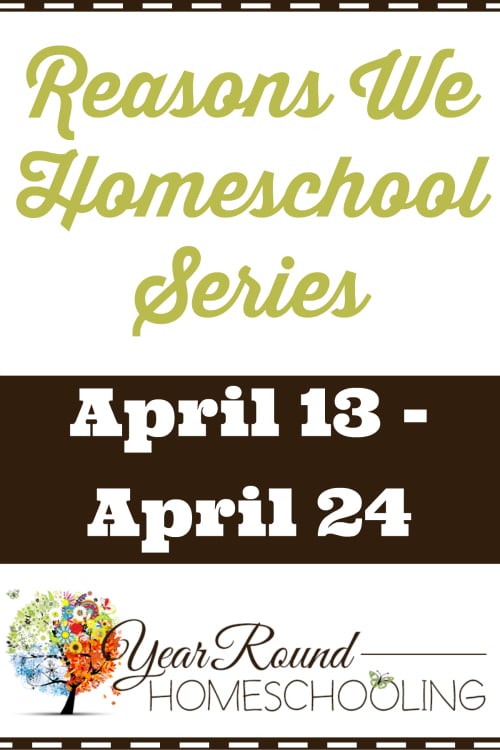 Reasons We Homeschool Series at Year Round Homeschooling