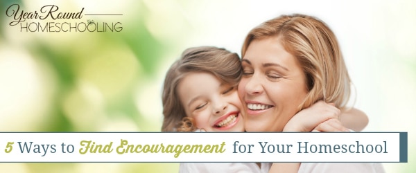 5 Ways to Find Encouragement for Your Homeschool - Year Round Homeschooling