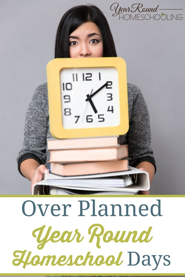 over planned year round homeschool days, over planned homeschool days