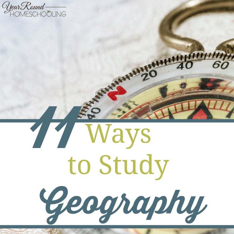 11 Ways to Study Geography By Misty Leask Year Round Homeschooling