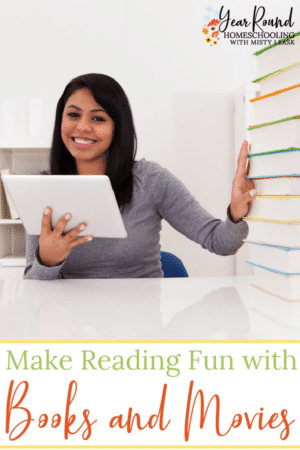 Make Reading Fun with Books and Movies - Year Round Homeschooling