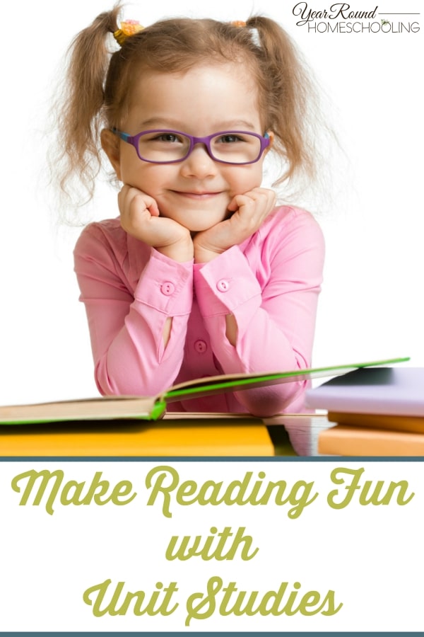 Make Reading Fun with Unit Studies - By Misty Leask