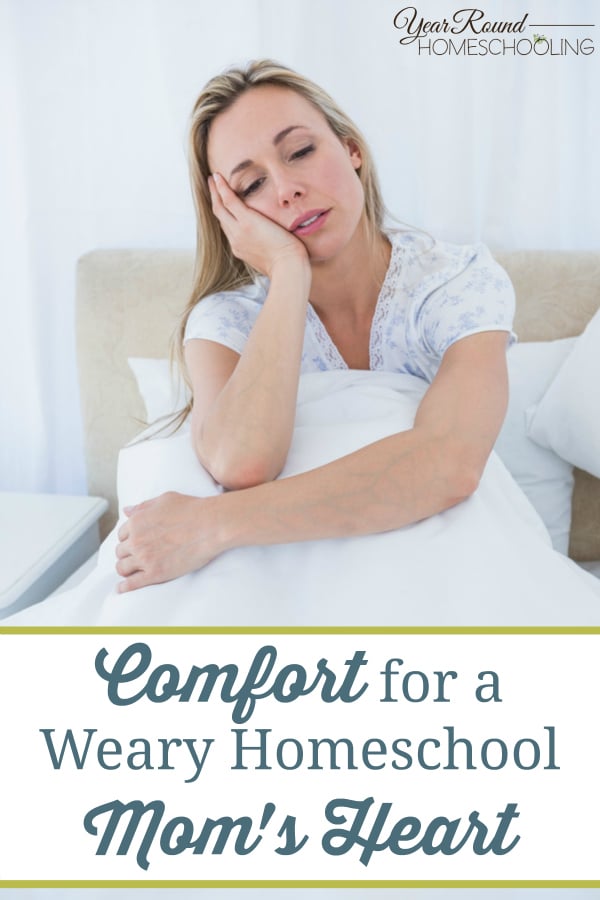 homeschool, mom, comfort, weary, heart, encourage, inspiration