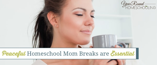 peaceful, homeschool, mom, breaks, peace, homeschooling