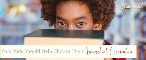 kids should help choose their homeschool curriculum, kids choose homeschool curriculum, choose homeschool curriculum kids, choose homeschool curriculum