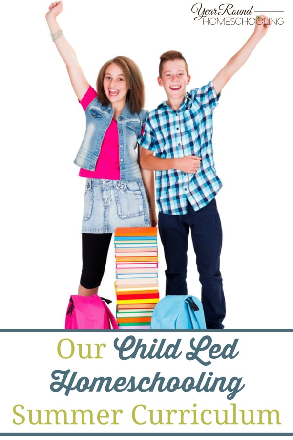 Our Child Led Homeschooling Summer Curriculum Year Round Homeschooling