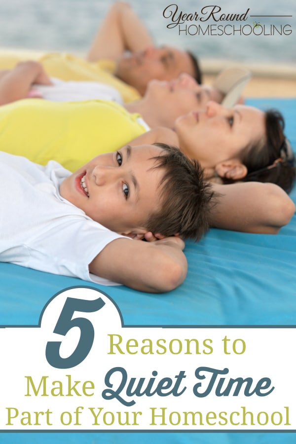 5 Reasons to Make Quiet Time Part of Your Homeschool Year Round
