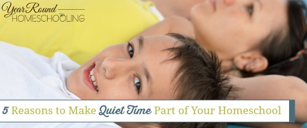 quiet time in your homeschool, quiet time, homeschool quiet time, benefits of quiet time, homeschool, homeschooling