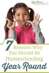 7 Reasons Why You Should Be Homeschooling Year Round - Year Round ...