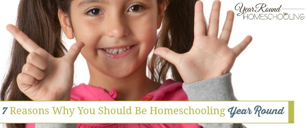 reasons to homeschool year round, homeschooling year round reasons, year round homeschooling reasons, homeschooling year round, year round homeschooling