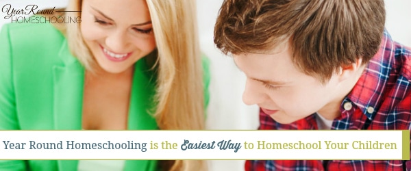 Year Round Homeschooling is the Easiest Way to Homeschool Your Children ...