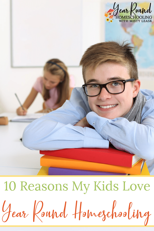 10 Reasons My Kids Love Year Round Homeschooling - Year Round Homeschooling