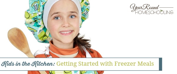 Kids in the Kitchen: Getting Started with Freezer Meals - Year Round