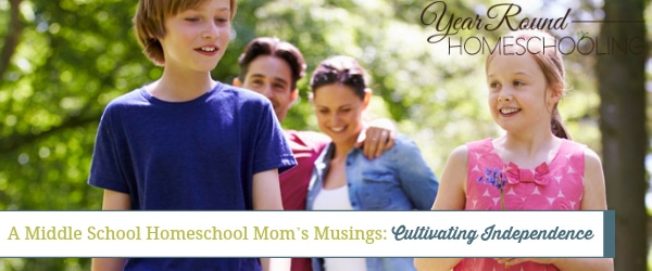 cultivating independence, middle school homeschool mom's musings, middle school homeschool mom, middle school homeschool, middle school, homeschool