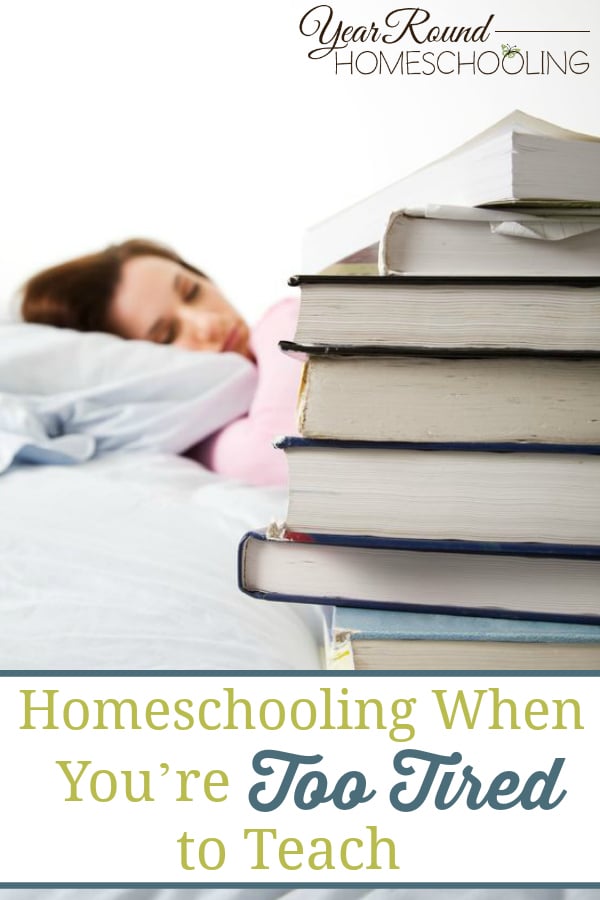 too tired to homeschool, homeschooling when you're tired, tired homeschool mom
