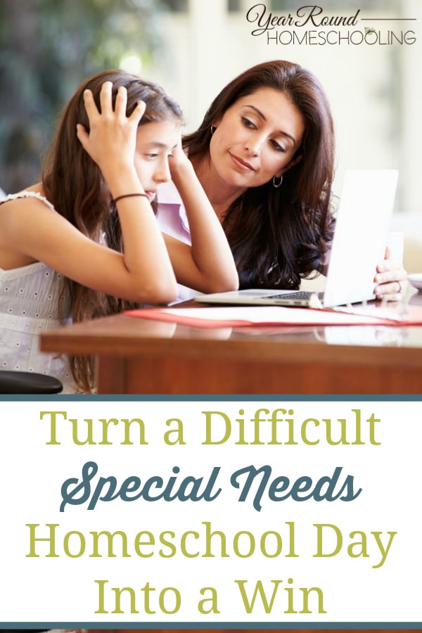 Turn a Difficult Special Needs Homeschool Day Into a Win Year Round