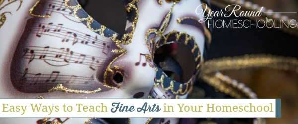 easy ways to teach fine arts in your homeschool, ways to teach fine arts in your homeschool, teach fine arts in your homeschool, fine arts in your homeschool, teach fine arts. fine arts homeschool, homeschool fine arts