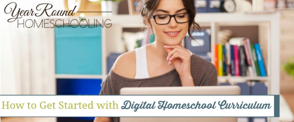 how to get started with digital homeschool curriculum, get started with digital homeschool curriculum, get started digital homeschool curriculum, get started digital curriculum, digital homeschool curriculum, printable homeschool curriculum, online homeschool curriculum