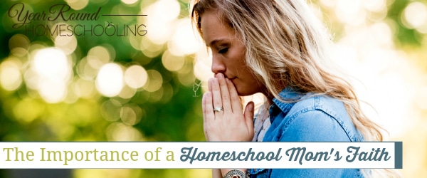 importance of homeschool mom's faith, homeschool mom's faith,