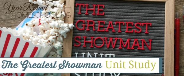 the greatest showman unit study, the greatest showman, circus unit study, circus, unit study