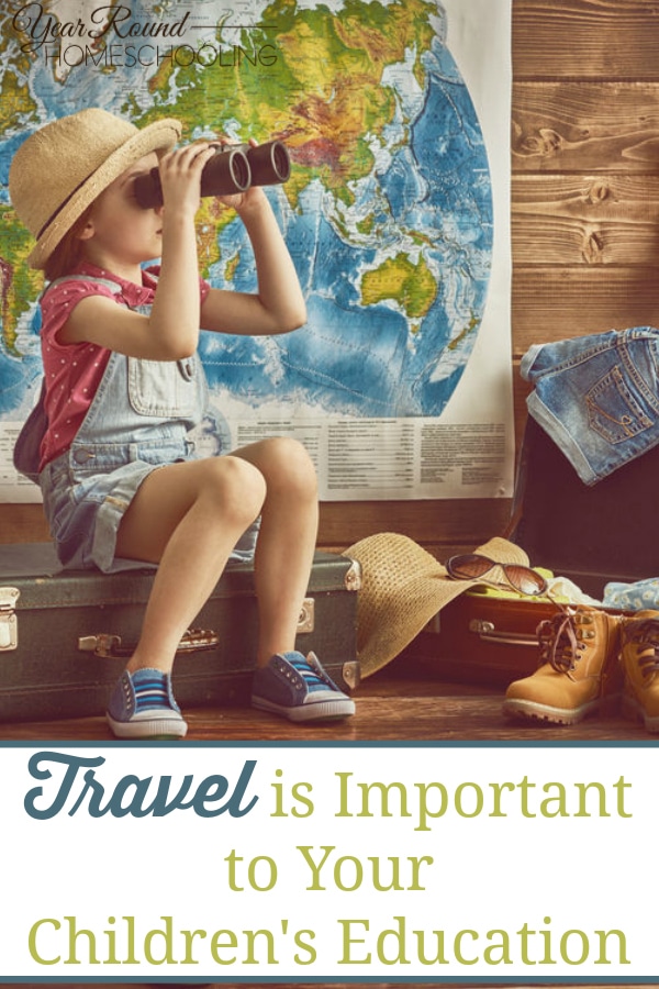 travel is important to your children's education, homeschool travel, homeschooling travel