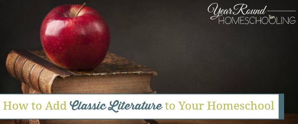 how to add classic literature to your homeschool, add classic literature to your homeschool, add classic literature homeschool, classic literature homeschool, homeschool classic literature