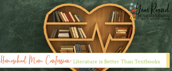 homeschool mom confession, literature better textbooks, literature is better than textbooks