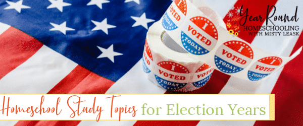 homeschool study topics for election years, study topics for election years, homeschool study election years, election years study, election studies