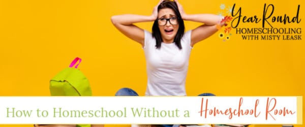 how to homeschool without a homeschool room, homeschooling without a homeschool room, homeschool without a homeschool room