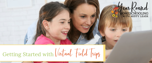 how to use virtual field trips in your homeschool, how to use virtual field trips, using virtual field trips, getting started with virtual field trips