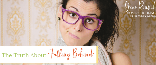 the truth about falling behind, falling behind, falling behind homeschool, homeschool falling behind, falling behind school, school falling behind