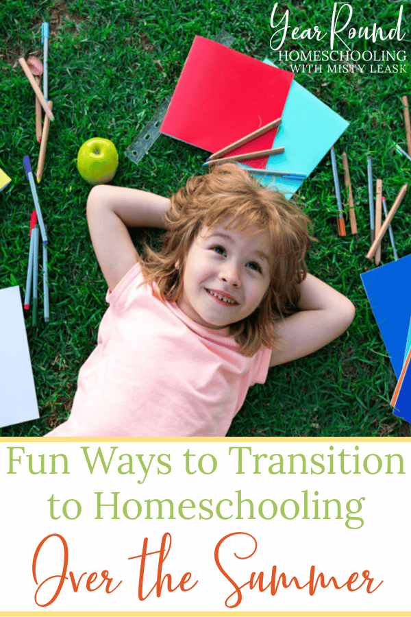 fun ways to transition to homeschooling over the summer, fun ways transition homeschooling over summer, fun ways transition homeschooling, transition homeschooling summer, summer transition homeschooling, transitioning to homeschooling over the summer