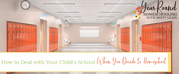 how to deal with your child's school when you decide to homeschool, how deal child's school decide homeschool, how to deal with your deal child's school