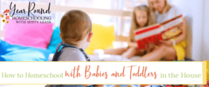 how to homeschool with babies and toddlers in the house, how to homeschool with babies and toddlers, homeschool with babies and toddlers, homeschool babies toddlers