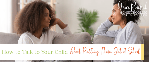 talk child pulling them out school, how to talk to your child about pulling them out of school, talking to child about pulling them out of school, pulling child out of school
