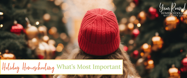 holiday homeschooling, homeschooling holiday, important holiday homeschooling, holiday homeschooling important, homeschooling through the holidays