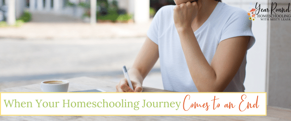 homeschooling journey comes to an end, when your homeschooling journey comes to an end, homeschooling journey end