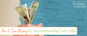 how to save money by homeschooling your kids, how to save money by homeschooling, how to save money homeschooling, homeschooling can save you money, homeschool save money, save money homeschool